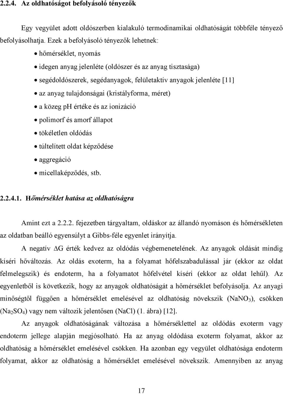 tulajdonságai (kristályforma, méret) a közeg ph értéke és az ionizáció polimorf és amorf állapot tökéletlen oldódás túltelített oldat képződése aggregáció micellaképződés, stb. 2.2.4.1.