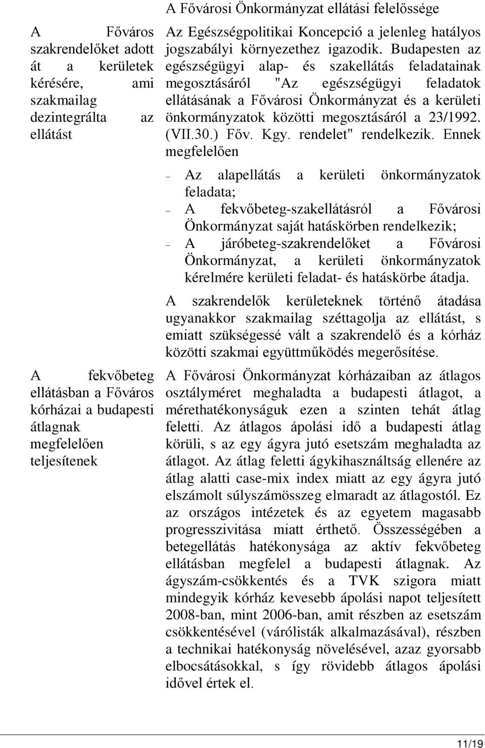 Budapesten az egészségügyi alap- és szakellátás feladatainak megosztásáról "Az egészségügyi feladatok ellátásának a Fővárosi Önkormányzat és a kerületi önkormányzatok közötti megosztásáról a 23/1992.