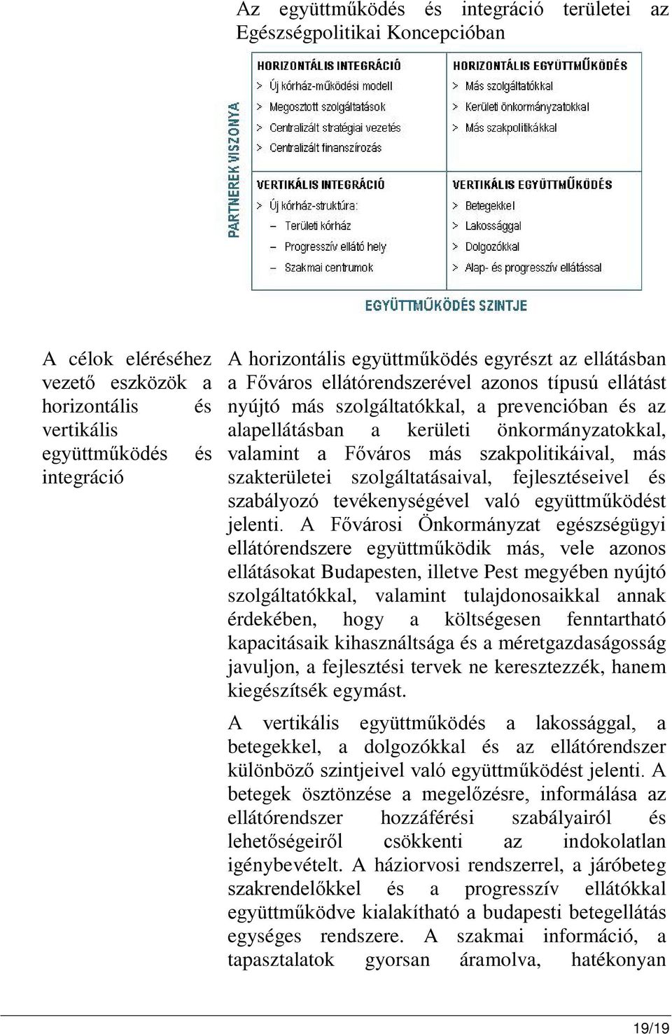 szakpolitikáival, más szakterületei szolgáltatásaival, fejlesztéseivel és szabályozó tevékenységével való együttműködést jelenti.