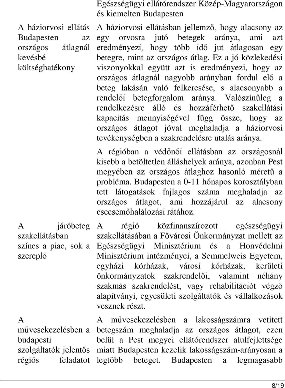 idő jut átlagosan egy betegre, mint az országos átlag.