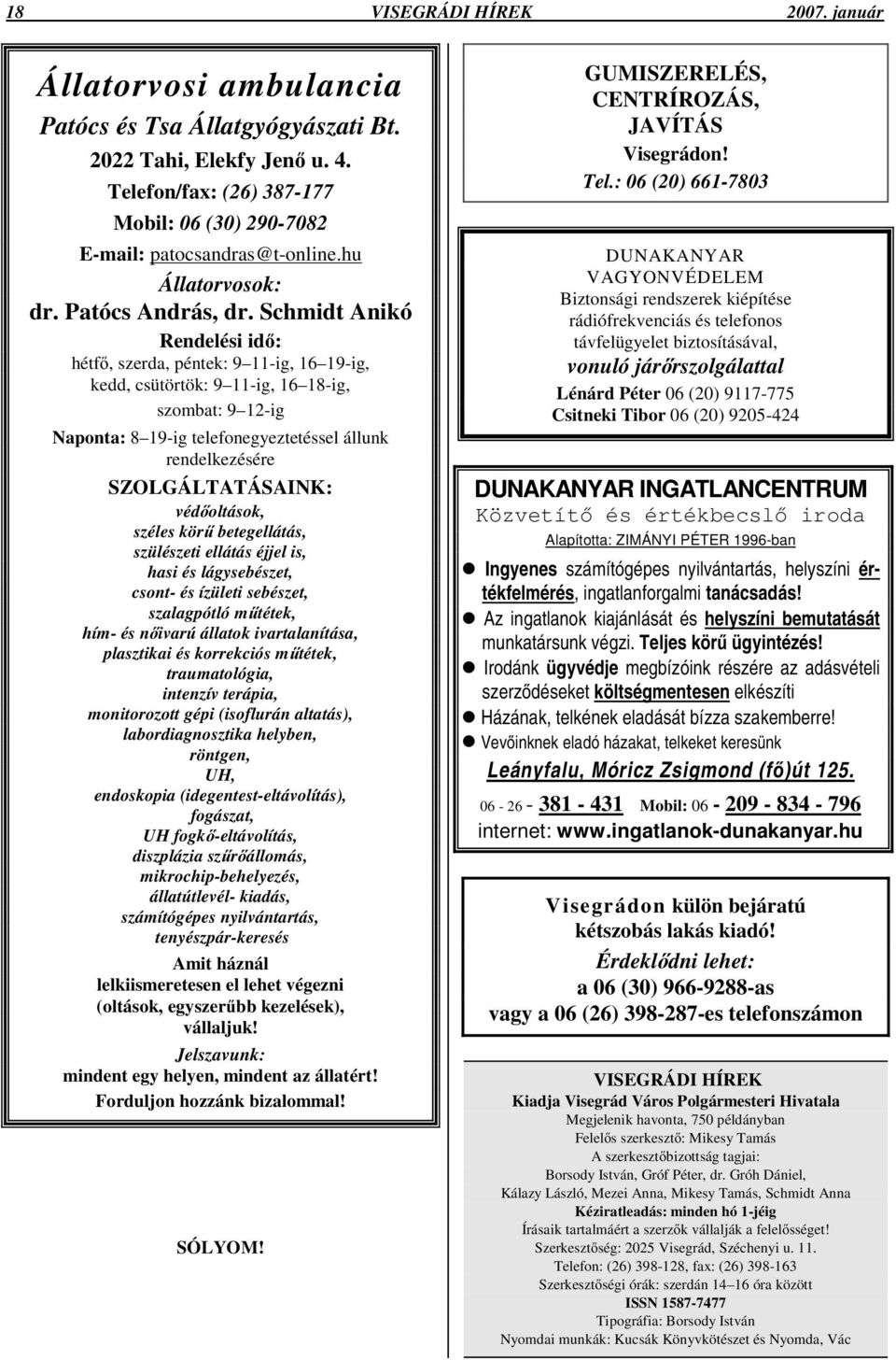 Schmidt Anikó Rendelési id : hétf, szerda, péntek: 9 11-ig, 16 19-ig, kedd, csütörtök: 9 11-ig, 16 18-ig, szombat: 9 12-ig Naponta: 8 19-ig telefonegyeztetéssel állunk rendelkezésére