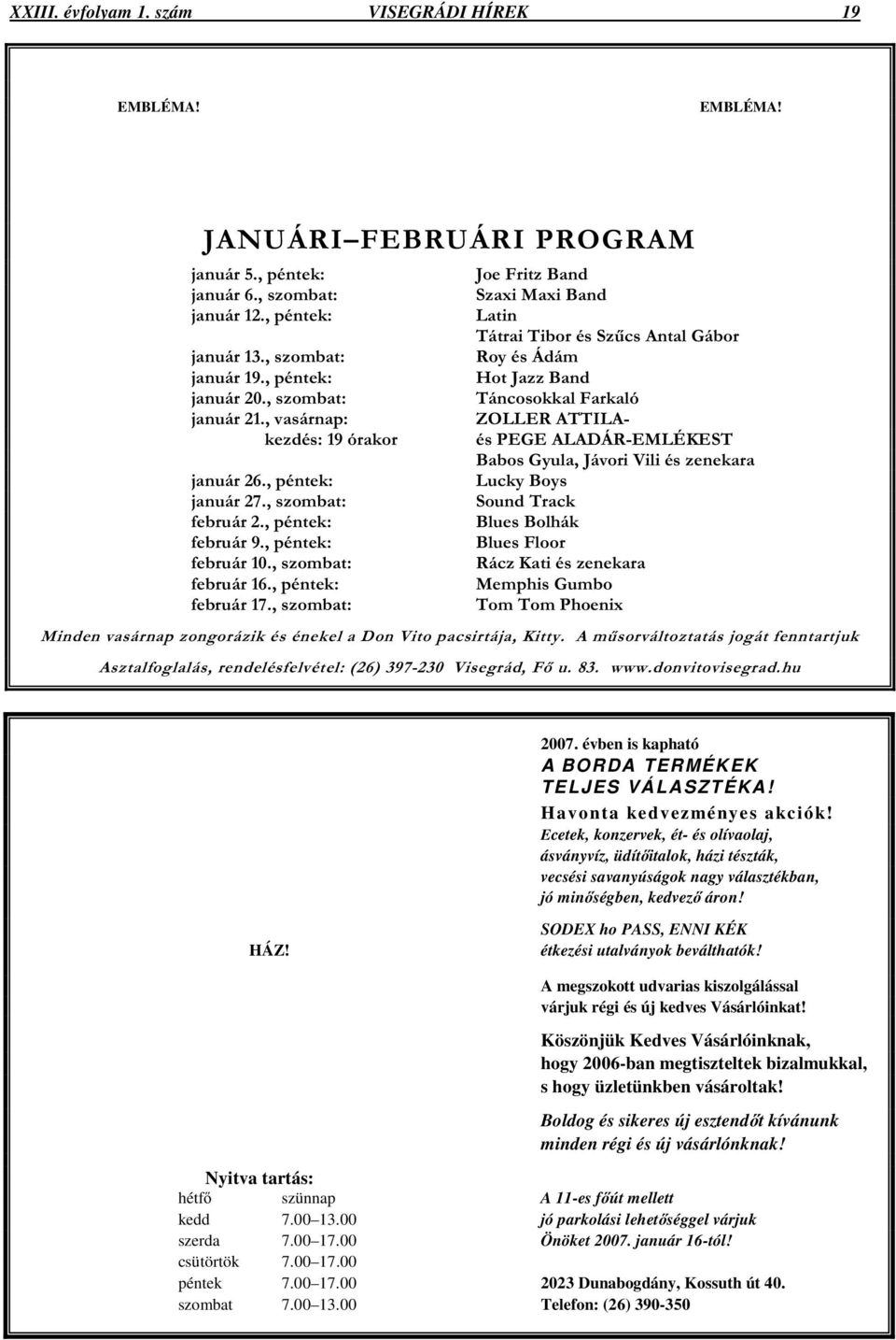 SODEX ho PASS, ENNI KÉK étkezési utalványok beválthatók! A megszokott udvarias kiszolgálással várjuk régi és új kedves Vásárlóinkat!