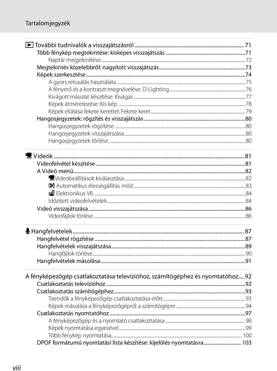 ..78 Képek ellátása fekete kerettel: Fekete keret...79 Hangosjegyzetek: rögzítés és visszajátszás...80 Hangosjegyzetek rögzítése...80 Hangosjegyzetek visszajátszása...80 Hangosjegyzetek törlése.