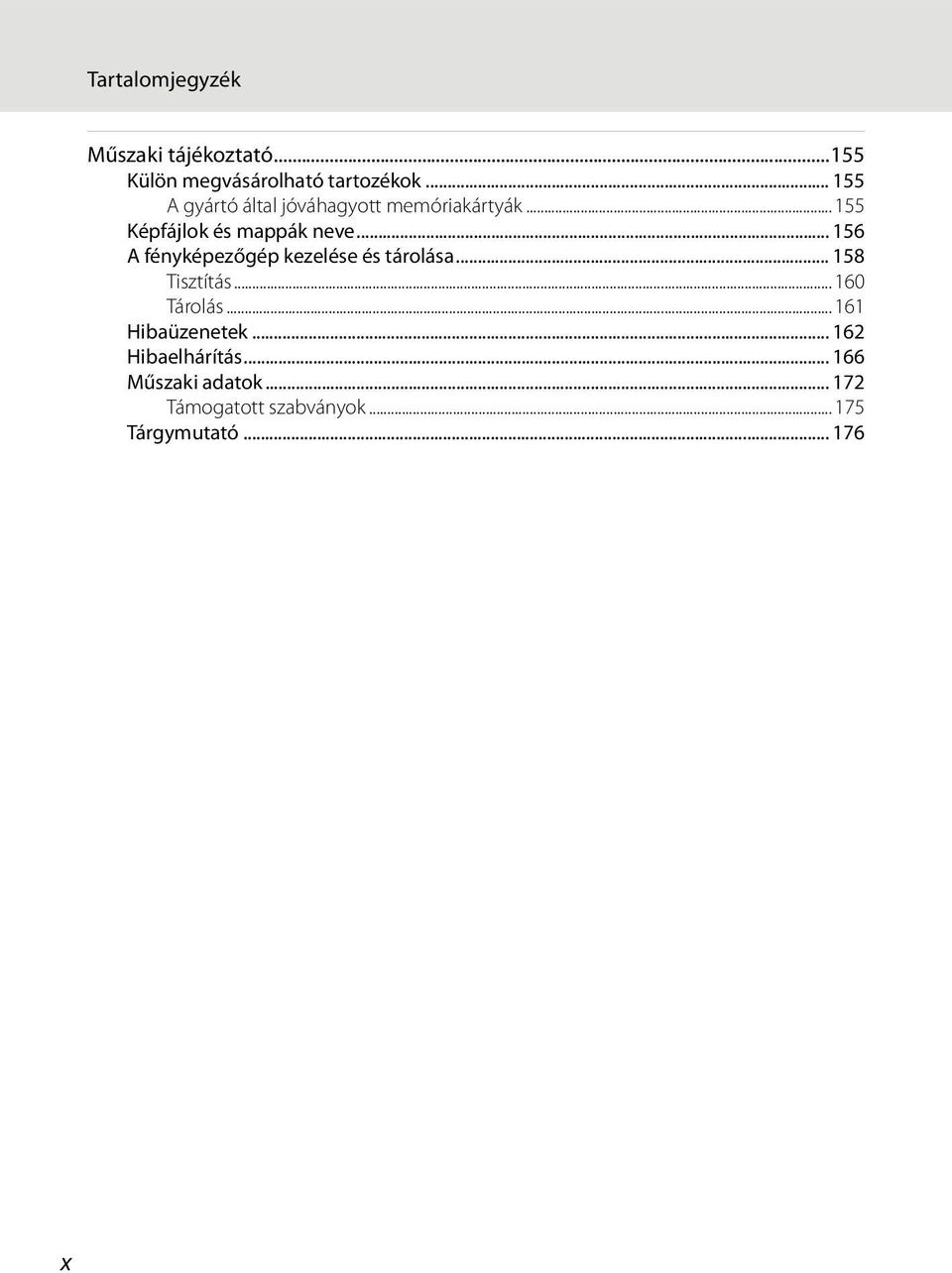 .. 156 A fényképezőgép kezelése és tárolása... 158 Tisztítás... 160 Tárolás.