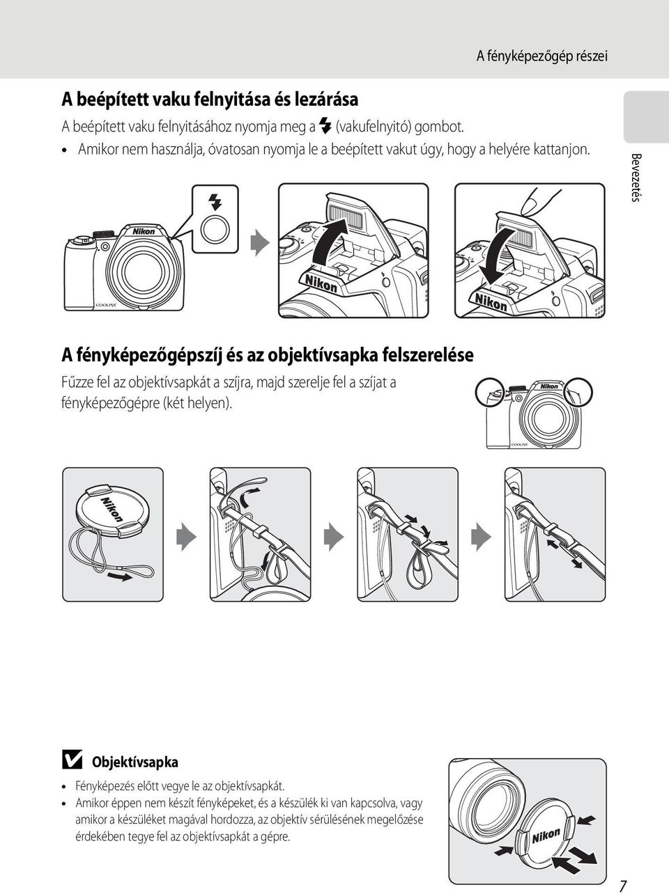 Bevezetés A fényképezőgépszíj és az objektívsapka felszerelése Fűzze fel az objektívsapkát a szíjra, majd szerelje fel a szíjat a fényképezőgépre (két helyen).