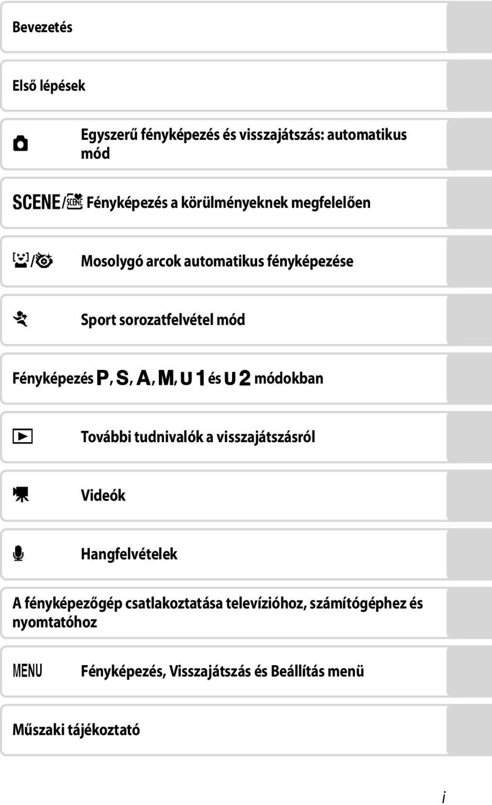 A, B, C, D, E és F módokban c További tudnivalók a visszajátszásról D Videók E Hangfelvételek A fényképezőgép