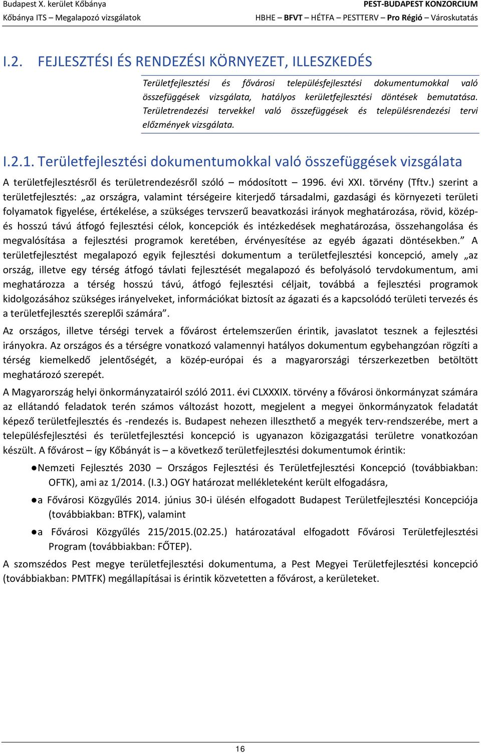 Területrendezési tervekkel való összefüggések és településrendezési tervi előzmények vizsgálata. I.2.1.