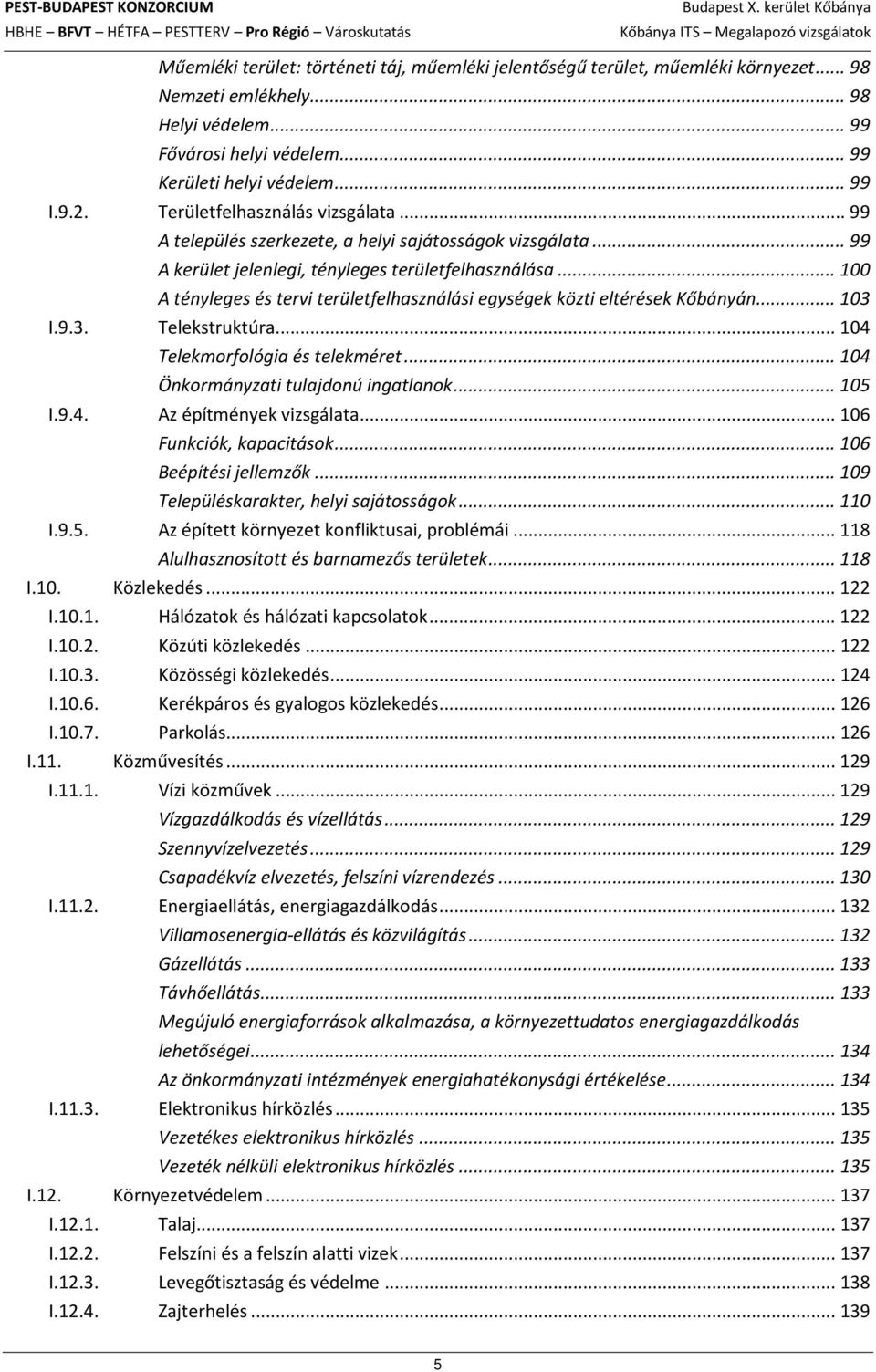 .. 100 A tényleges és tervi területfelhasználási egységek közti eltérések Kőbányán... 103 I.9.3. Telekstruktúra... 104 Telekmorfológia és telekméret... 104 Önkormányzati tulajdonú ingatlanok... 105 I.