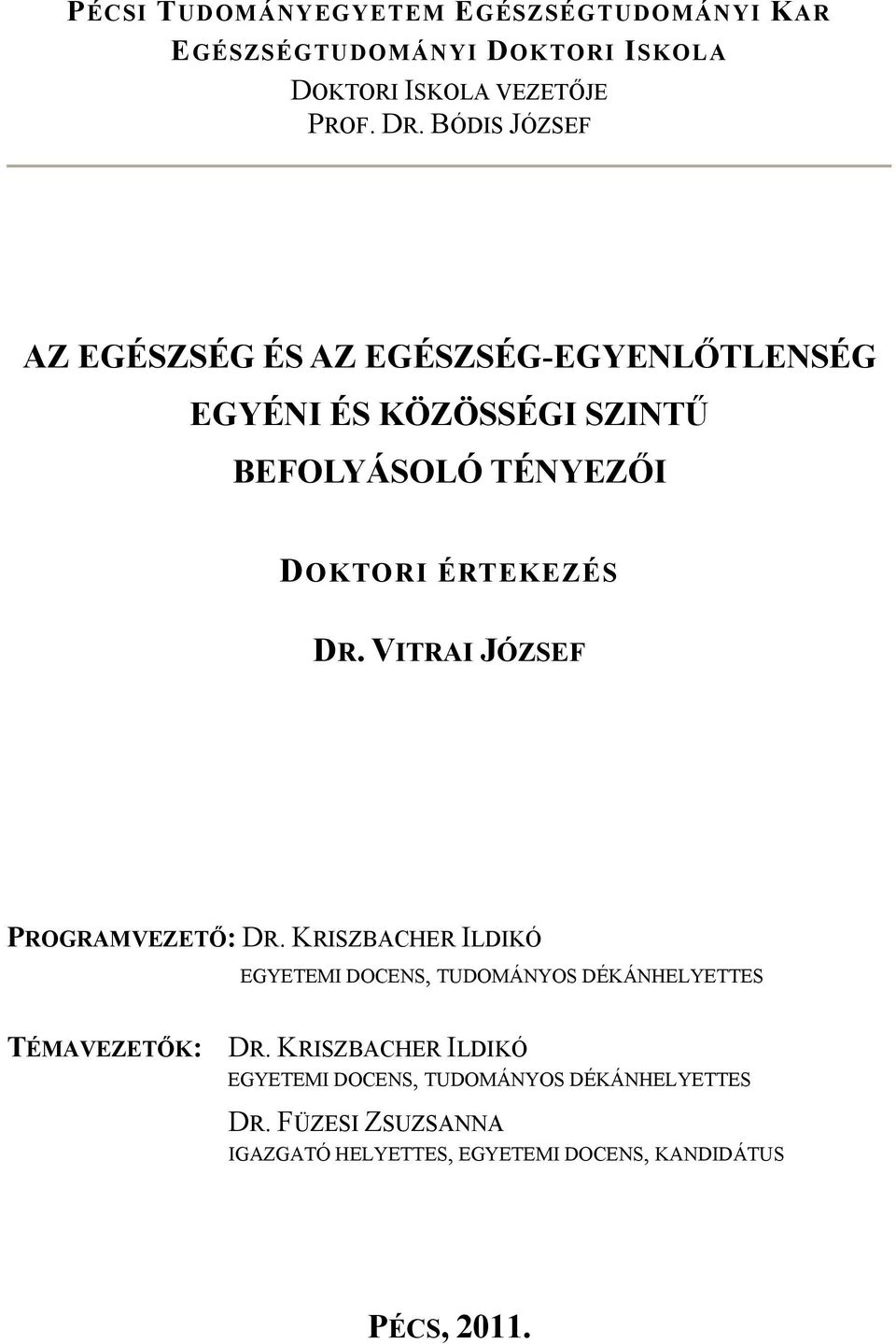 VITRAI JÓZSEF PROGRAMVEZETŐ: DR. KRISZBACHER ILDIKÓ EGYETEMI DOCENS, TUDOMÁNYOS DÉKÁNHELYETTES TÉMAVEZETŐK: DR.