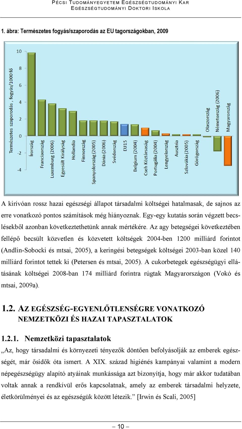 Egy-egy kutatás során végzett becslésekből azonban következtethetünk annak mértékére.