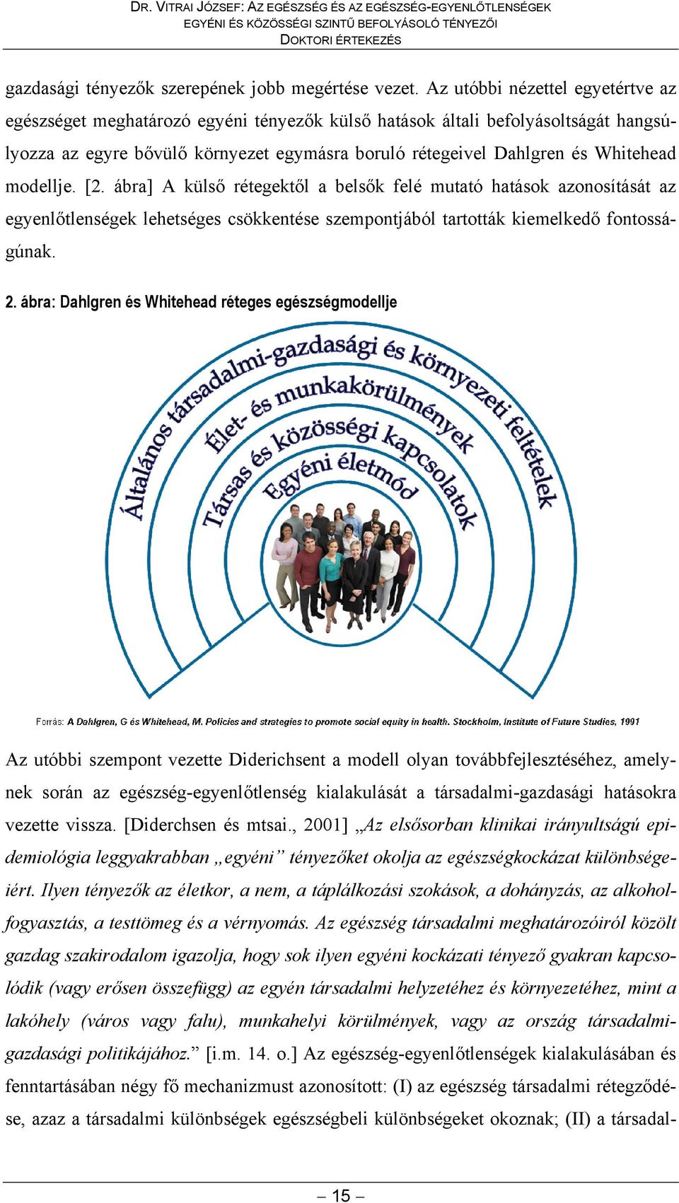 modellje. [2. ábra] A külső rétegektől a belsők felé mutató hatások azonosítását az egyenlőtlenségek lehetséges csökkentése szempontjából tartották kiemelkedő fontosságúnak. 2.