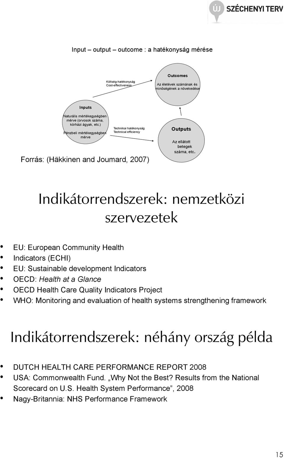 Indikátorrendszerek: nemzetközi szervezetek EU: European Community Health Indicators (ECHI) EU: Sustainable development Indicators OECD: Health at a Glance OECD Health Care Quality Indicators Project