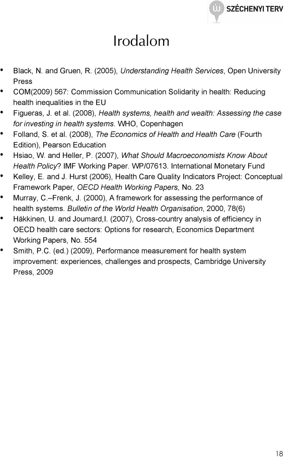 (2008), Health systems, health and wealth: Assessing the case for investing in health systems. WHO, Copenhagen Folland, S. et al.