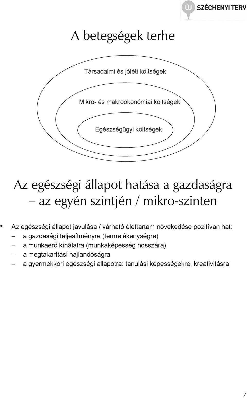 élettartam növekedése pozitívan hat: a gazdasági teljesítményre (termelékenységre) a munkaerı kínálatra