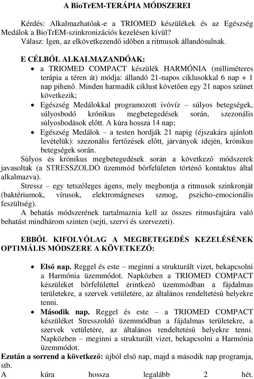 E CÉLBÓL ALKALMAZANDÓAK: a TRIOMED COMPACT készülék HARMÓNIA (milliméteres terápia a téren át) módja: állandó 21-napos ciklusokkal 6 nap + 1 nap pihen.