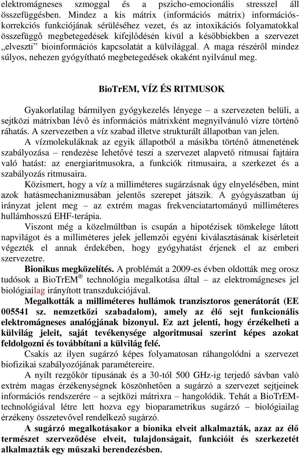 elveszti bioinformációs kapcsolatát a külvilággal. A maga részér l mindez súlyos, nehezen gyógyítható megbetegedések okaként nyilvánul meg.