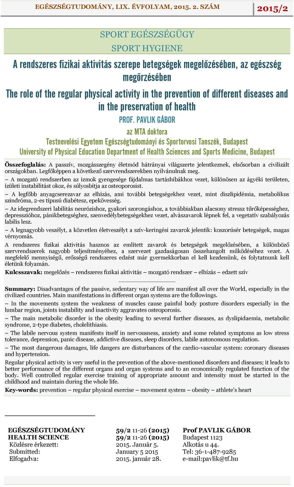 PAVLIK GÁBOR az MTA doktora Testnevelési Egyetem Egészségtudományi és Sportorvosi Tanszék, Budapest University of Physical Education Department of Health Sciences and Sports Medicine, Budapest