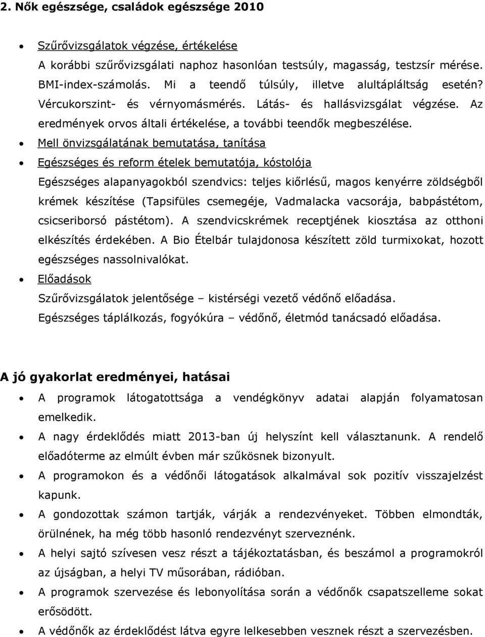 Mell önvizsgálatának bemutatása, tanítása Egészséges és reform ételek bemutatója, kóstolója Egészséges alapanyagokból szendvics: teljes kiőrlésű, magos kenyérre zöldségből krémek készítése