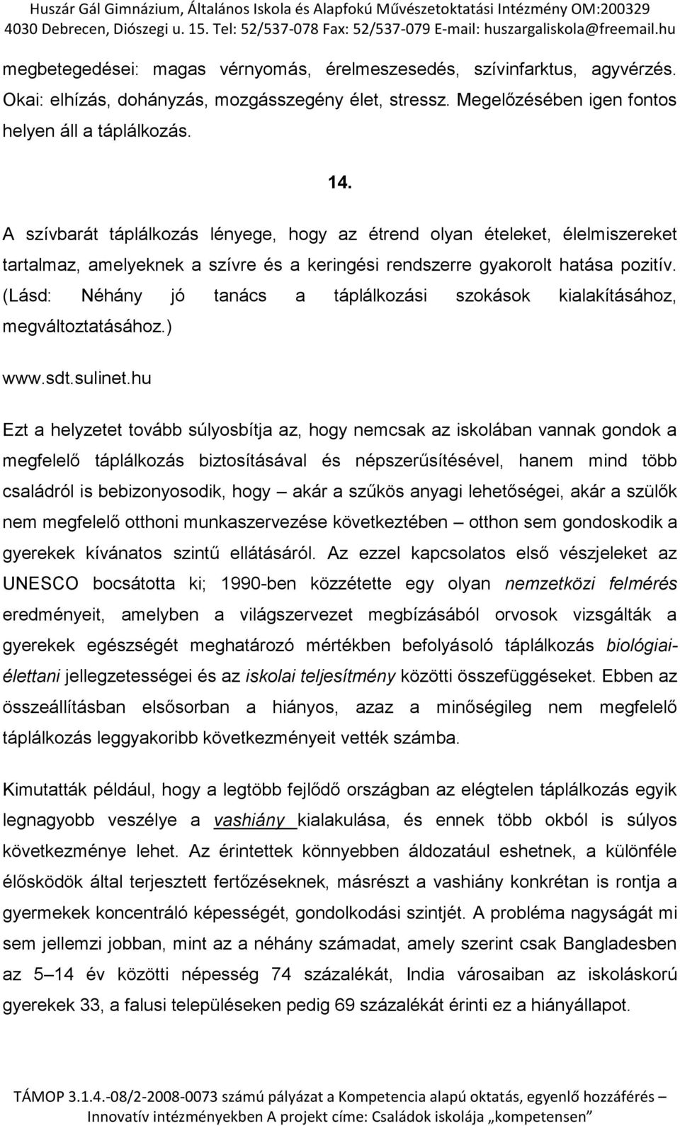 (Lásd: Néhány jó tanács a táplálkozási szokások kialakításához, megváltoztatásához.) www.sdt.sulinet.