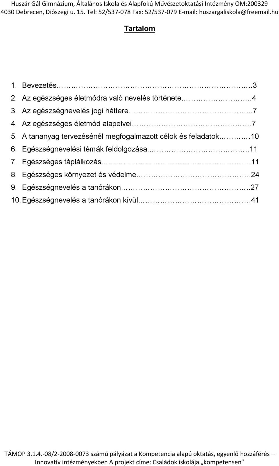 A tananyag tervezésénél megfogalmazott célok és feladatok.10 6. Egészségnevelési témák feldolgozása.