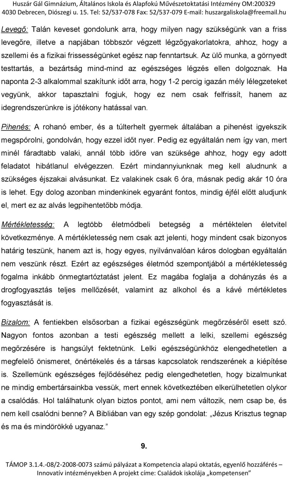 Ha naponta 2-3 alkalommal szakítunk időt arra, hogy 1-2 percig igazán mély lélegzeteket vegyünk, akkor tapasztalni fogjuk, hogy ez nem csak felfrissít, hanem az idegrendszerünkre is jótékony hatással