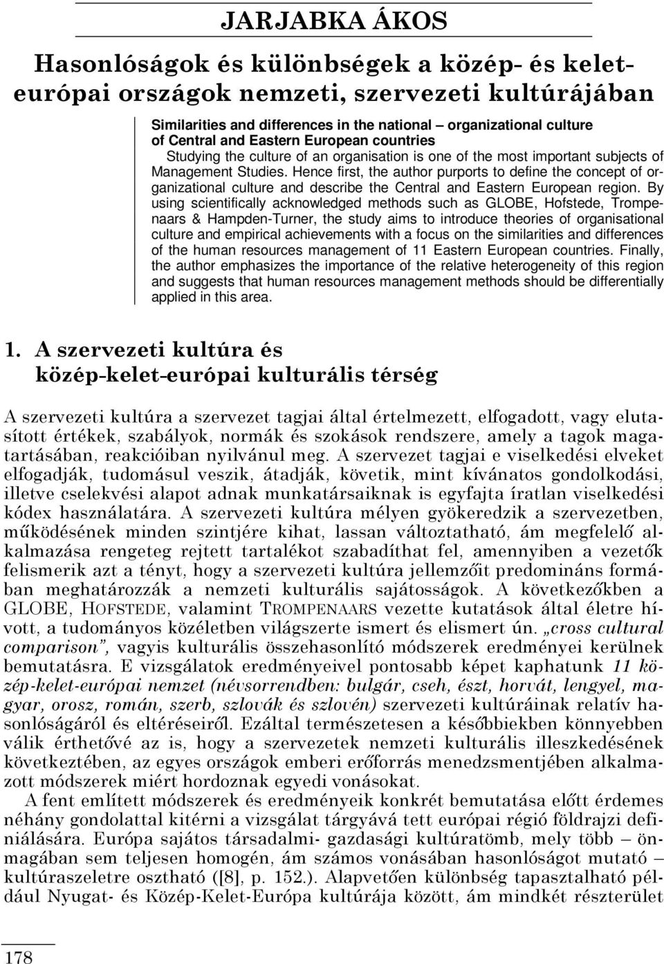 Hence first, the author purports to define the concept of organizational culture and describe the Central and Eastern European region.