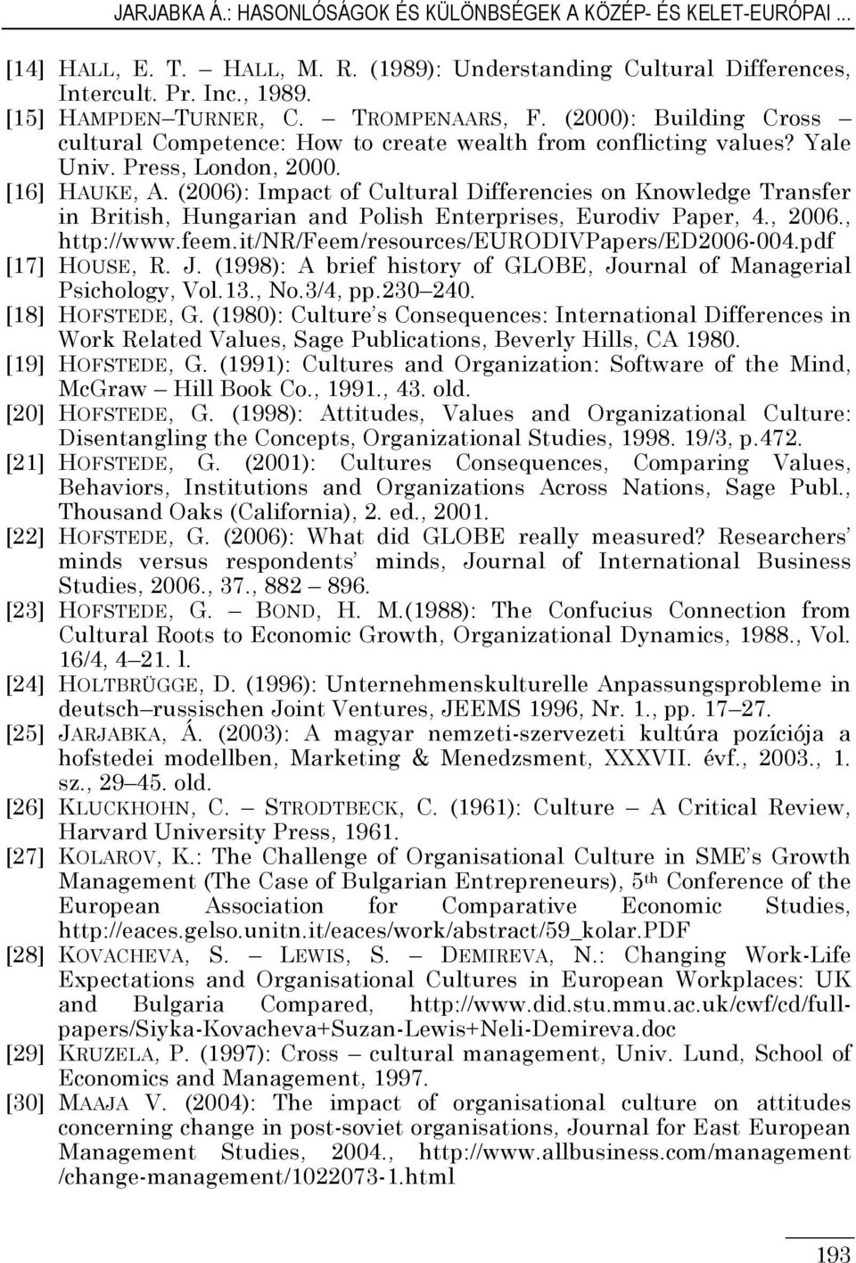 (2006): Impact of Cultural Differencies on Knowledge Transfer in British, Hungarian and Polish Enterprises, Eurodiv Paper, 4., 2006., http://www.feem.it/nr/feem/resources/eurodivpapers/ed2006-004.