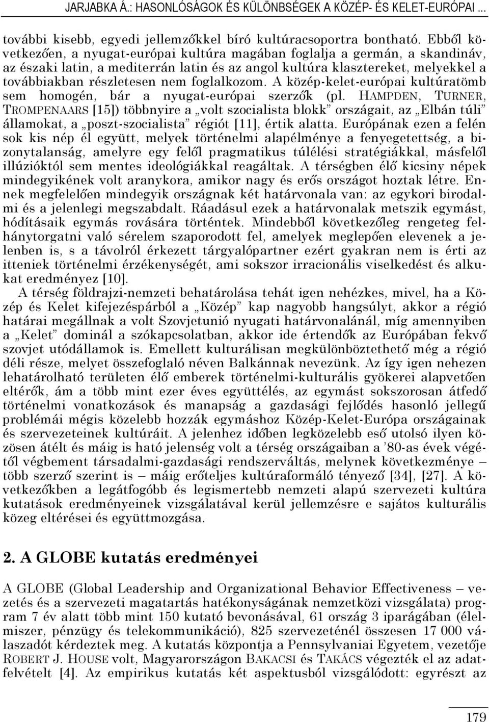 foglalkozom. A közép-kelet-európai kultúratömb sem homogén, bár a nyugat-európai szerzők (pl.