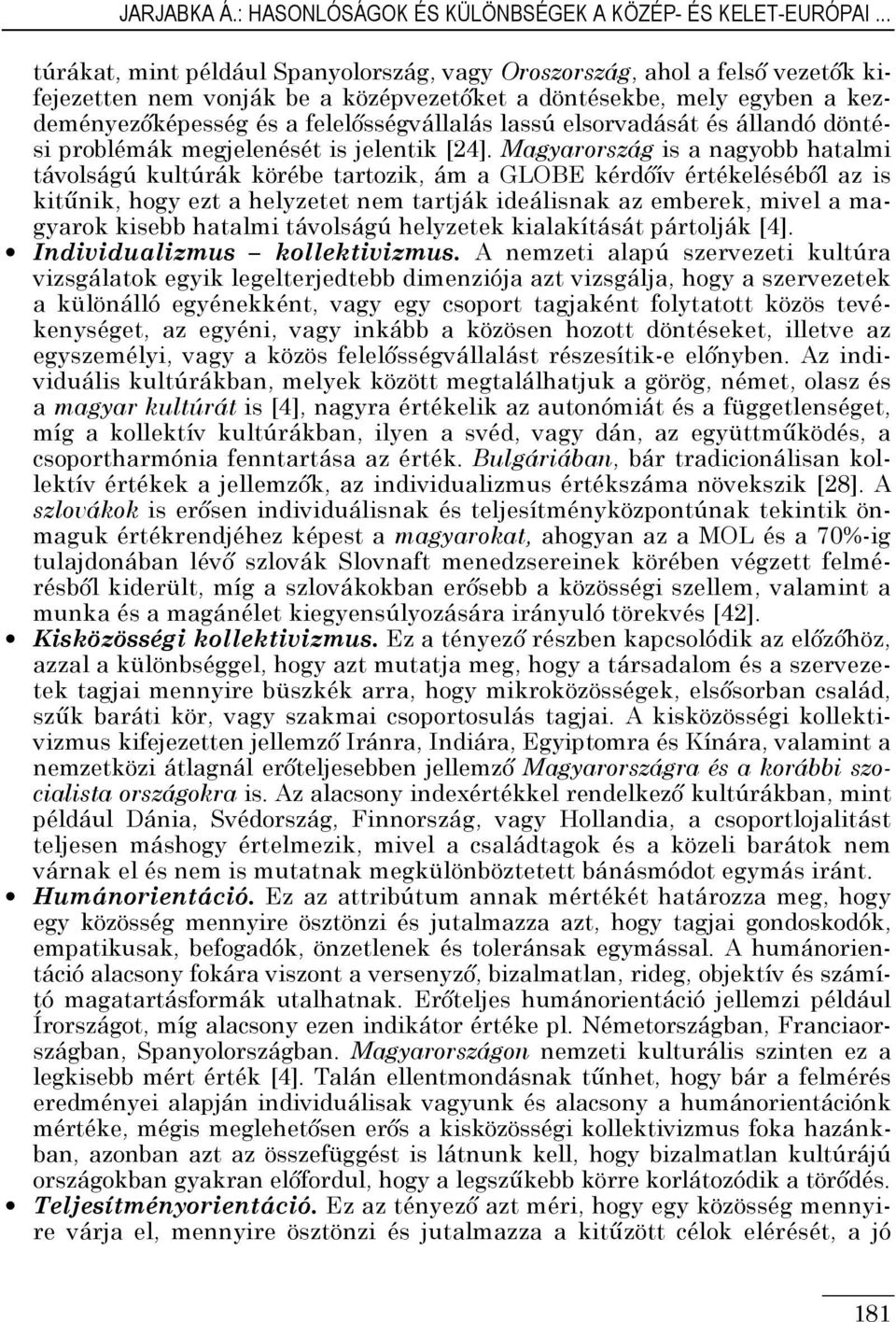 lassú elsorvadását és állandó döntési problémák megjelenését is jelentik [24].