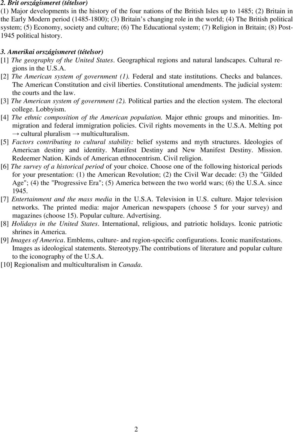 Amerikai országismeret (tételsor) [1] The geography of the United States. Geographical regions and natural landscapes. Cultural regions in the U.S.A. [2] The American system of government (1).