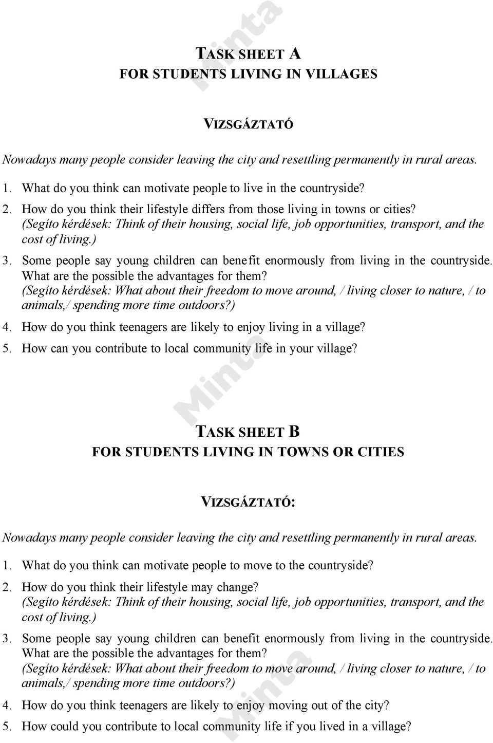 (Segíto kérdések: Think of their housing, social life, job opportunities, transport, and the cost of living.) 3. Some people say young children can benefit enormously from living in the countryside.