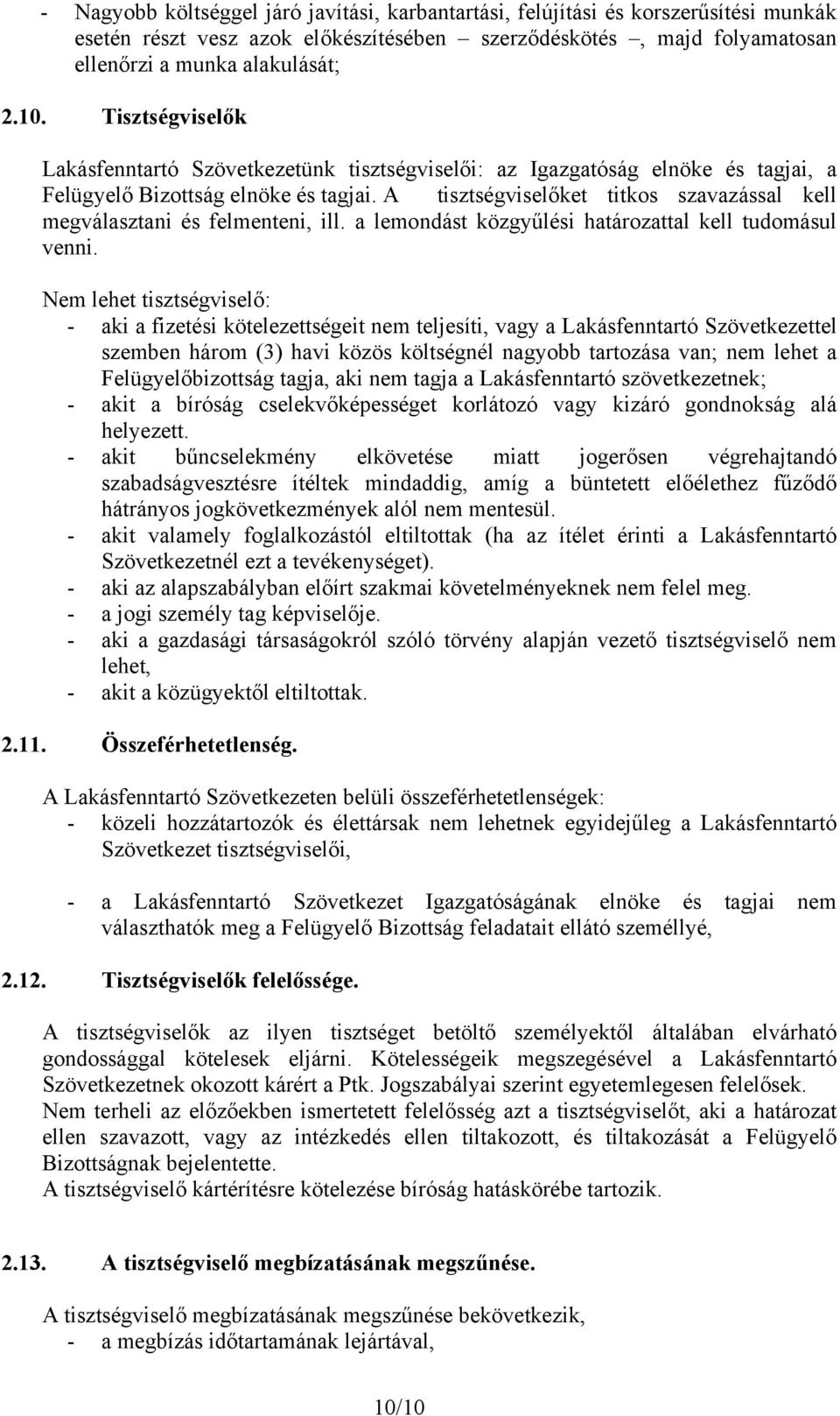 A tisztségviselőket titkos szavazással kell megválasztani és felmenteni, ill. a lemondást közgyűlési határozattal kell tudomásul venni.