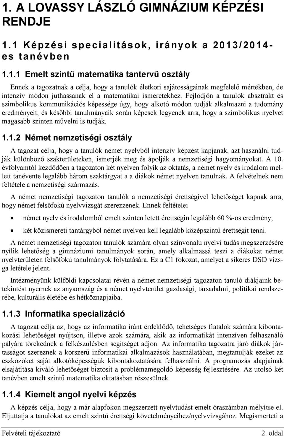 szimbolikus nyelvet magasabb szinten művelni is tudják. 1.