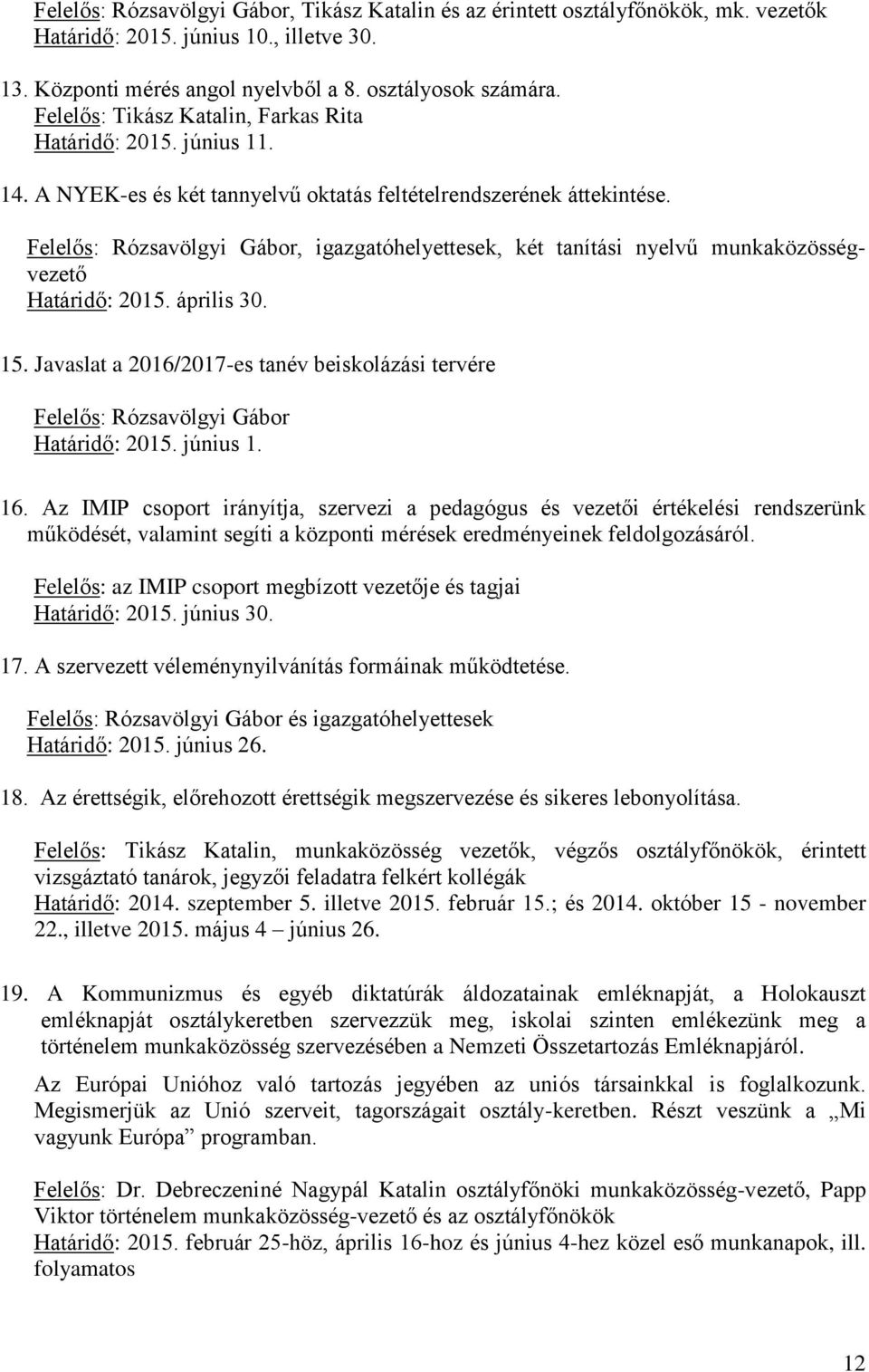 Felelős: Rózsavölgyi Gábor, igazgatóhelyettesek, két tanítási nyelvű munkaközösségvezető Határidő: 2015. április 30. 15.