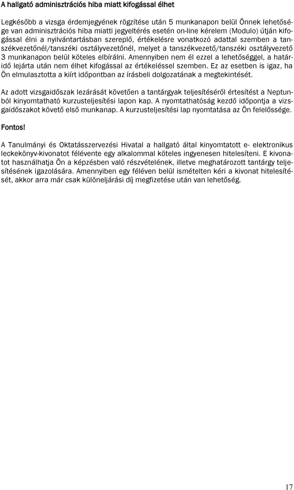 munkanapon belül köteles elbírálni. Amennyiben nem él ezzel a lehetőséggel, a határidő lejárta után nem élhet kifogással az értékeléssel szemben.