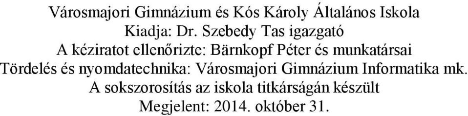 munkatársai Tördelés és nyomdatechnika: Városmajori Gimnázium