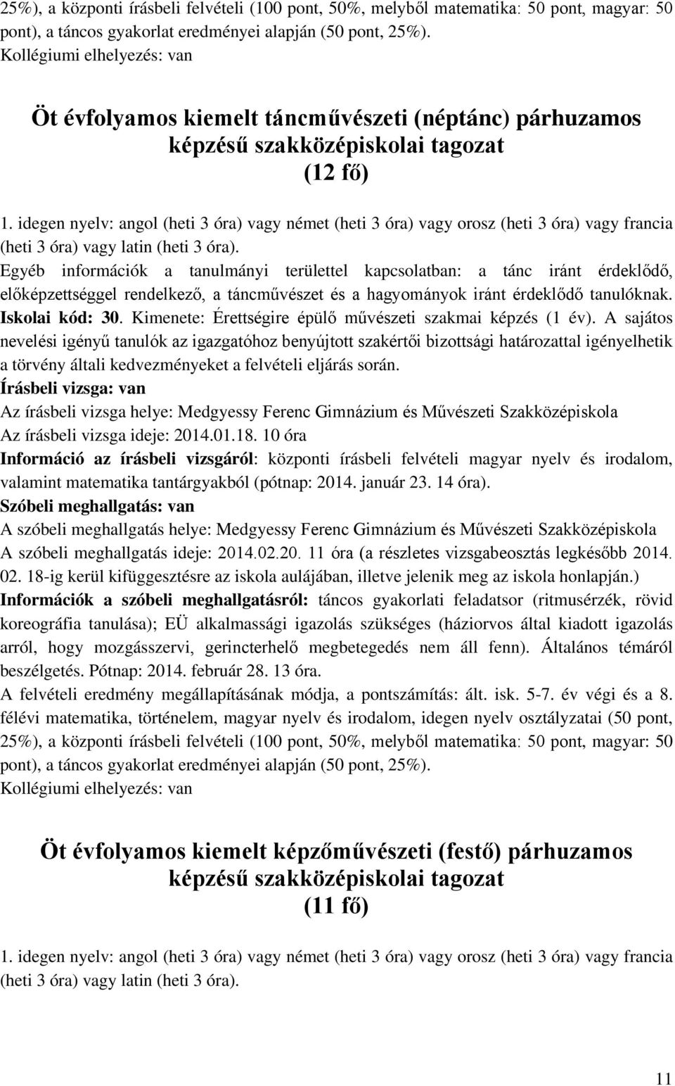 idegen nyelv: angol (heti 3 óra) vagy német (heti 3 óra) vagy orosz (heti 3 óra) vagy francia (heti 3 óra) vagy latin (heti 3 óra).