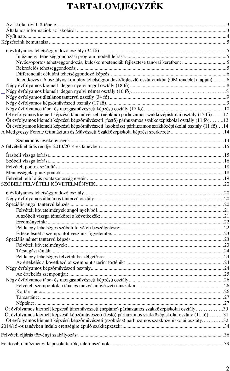 .. 5 Differenciált délutáni tehetséggondozó képzés:... 6 Jelentkezés a 6 osztályos komplex tehetséggondozó/fejlesztő osztályunkba (OM rendelet alapján).