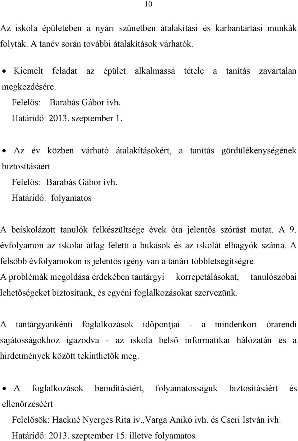 Az év közben várható átalakításokért, a tanítás gördülékenységének biztosításáért Felelős: Barabás Gábor ivh.