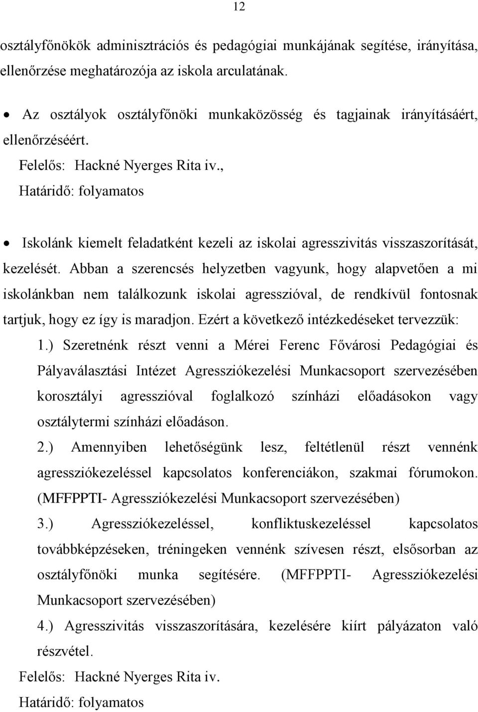 , Határidő: folyamatos Iskolánk kiemelt feladatként kezeli az iskolai agresszivitás visszaszorítását, kezelését.