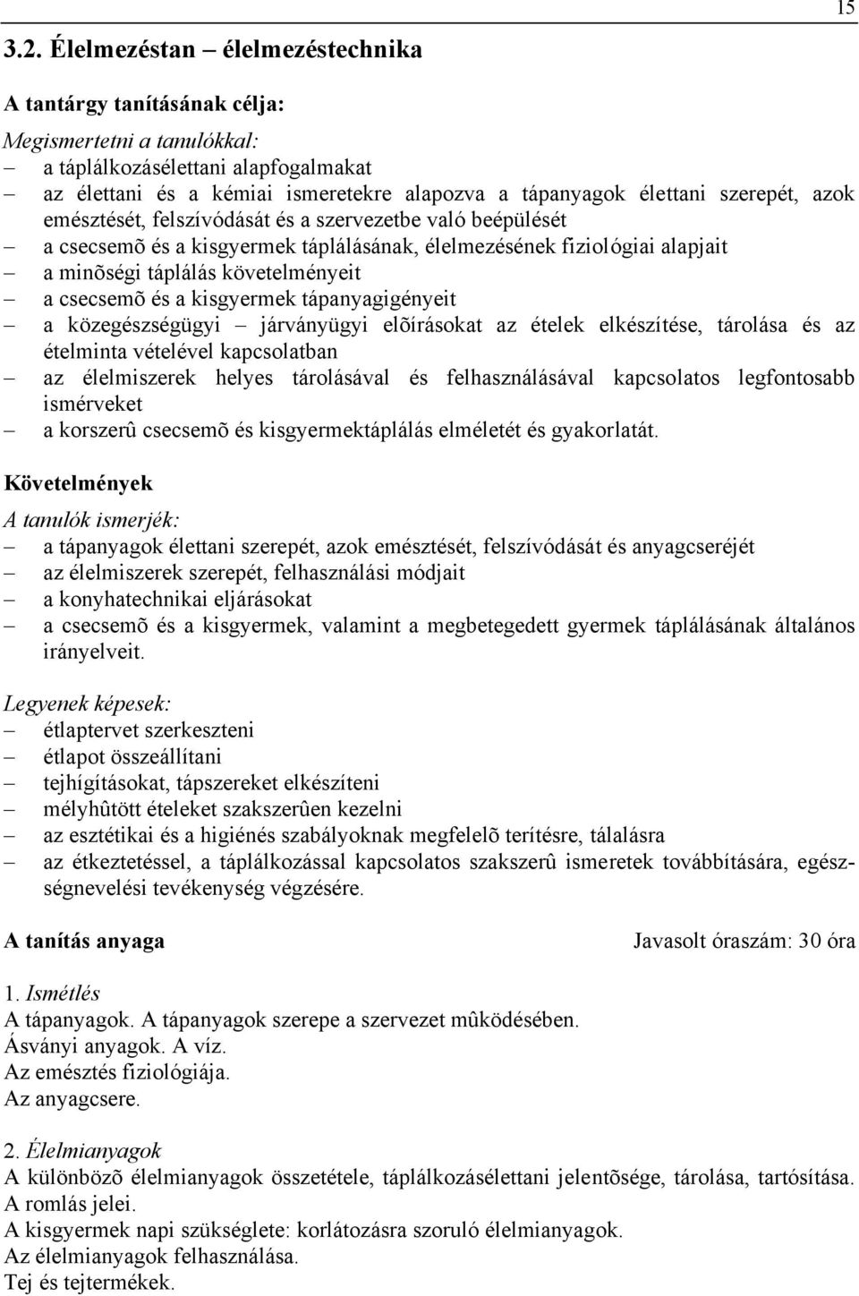 csecsemõ és a kisgyermek tápanyagigényeit a közegészségügyi járványügyi elõírásokat az ételek elkészítése, tárolása és az ételminta vételével kapcsolatban az élelmiszerek helyes tárolásával és