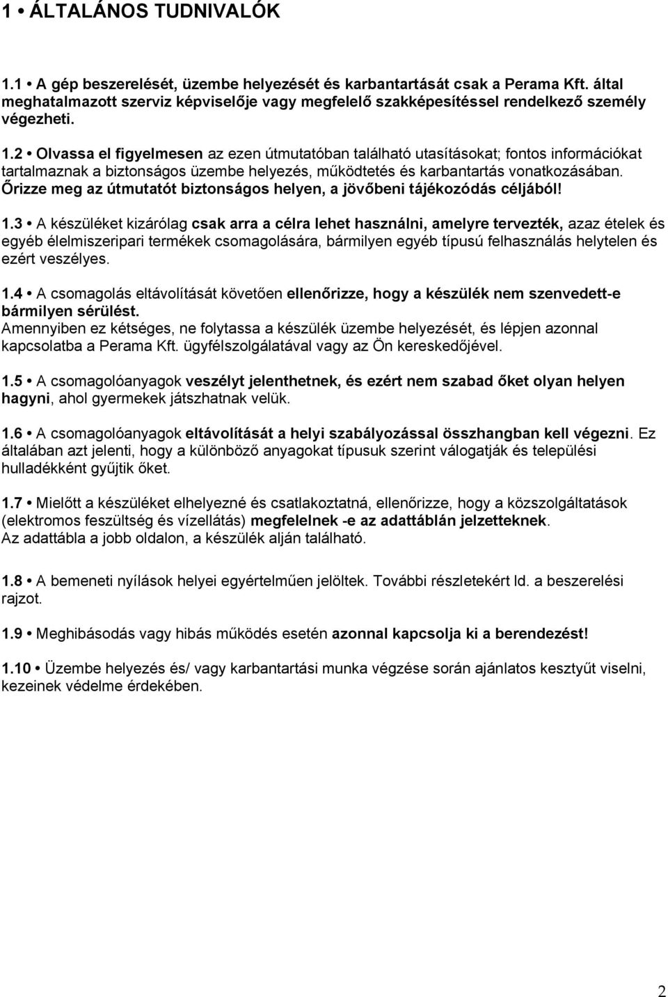 2 Olvassa el figyelmesen az ezen útmutatóban található utasításokat; fontos információkat tartalmaznak a biztonságos üzembe helyezés, működtetés és karbantartás vonatkozásában.