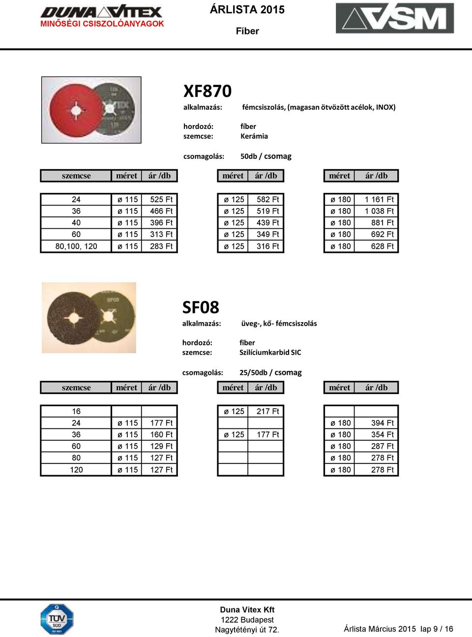 628 Ft SF08 üveg-, kő- fémcsiszolás fiber Szilíciumkarbid SIC 25/50db / csomag szemcse méret ár /db méret ár /db méret ár /db 16 ø 125 217 Ft 24 ø 115 177 Ft ø 180 394 Ft 36