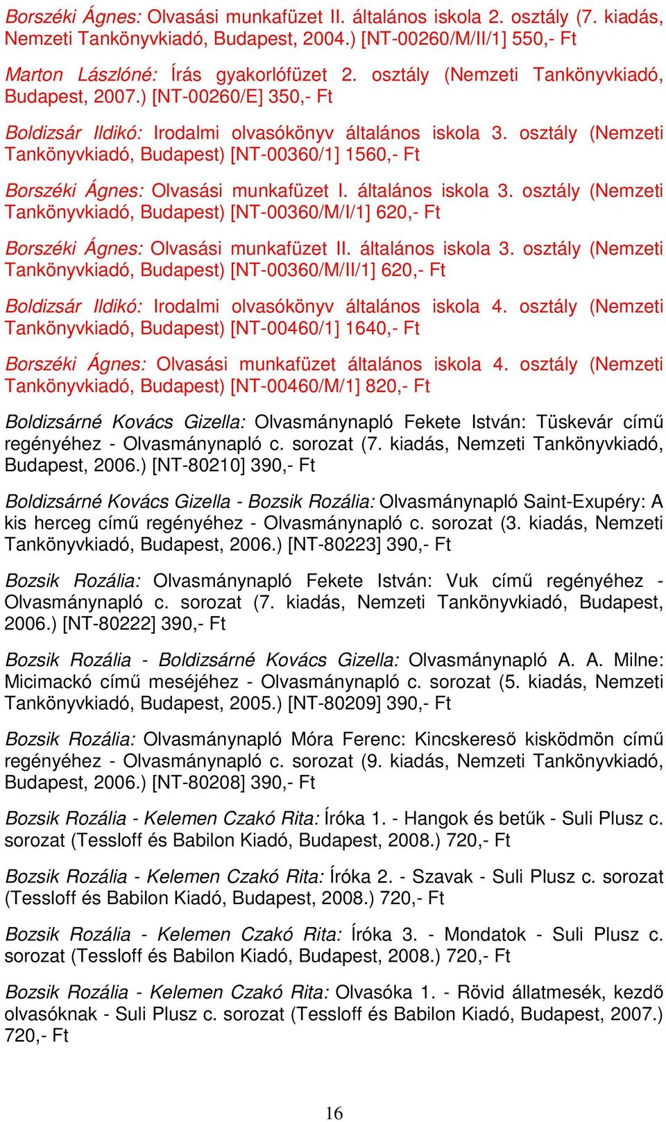 osztály (Nemzeti Tankönyvkiadó, Budapest) [NT-00360/1] 1560,- Ft Borszéki Ágnes: Olvasási munkafüzet I. általános iskola 3.