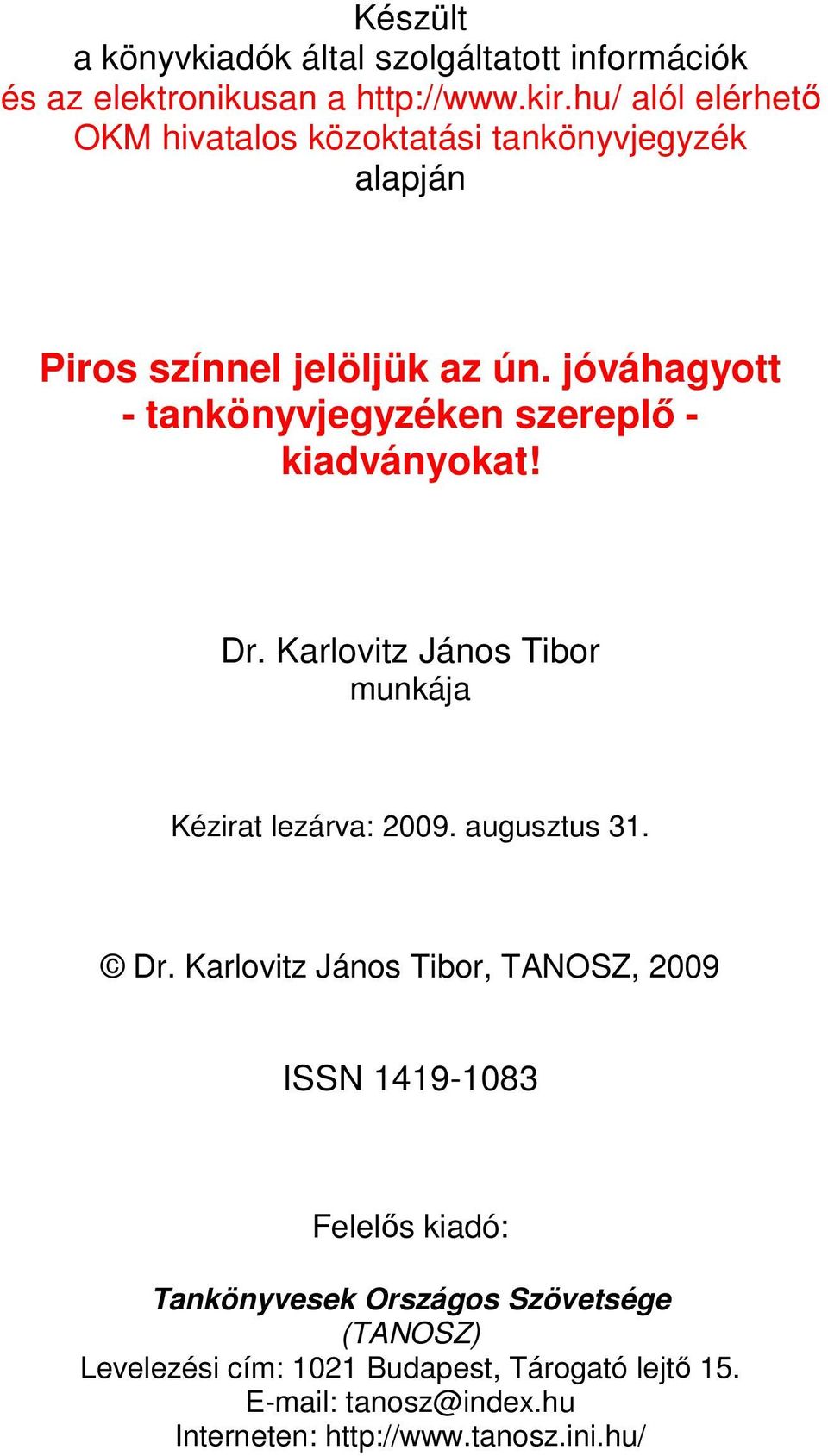 jóváhagyott - tankönyvjegyzéken szereplı - kiadványokat! Dr.