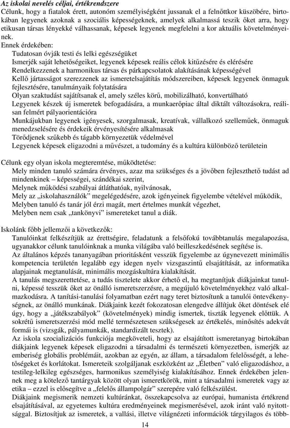 Ennek érdekében: Tudatosan óvják testi és lelki egészségüket Ismerjék saját lehetőségeiket, legyenek képesek reális célok kitűzésére és elérésére Rendelkezzenek a harmonikus társas és párkapcsolatok