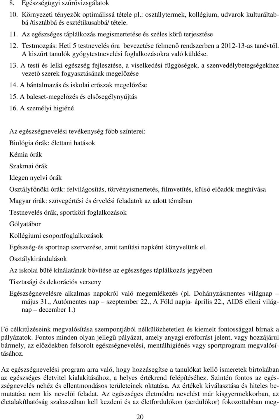 A kiszűrt tanulók gyógytestnevelési foglalkozásokra való küldése. 13.