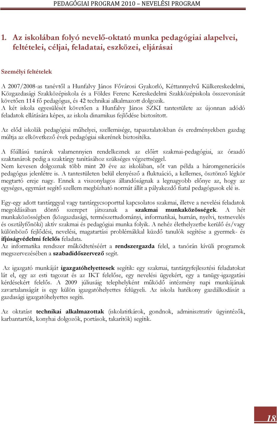 Kéttannyelvű Külkereskedelmi, Közgazdasági Szakközépiskola és a Földes Ferenc Kereskedelmi Szakközépiskola összevonását követően 114 fő pedagógus, és 42 technikai alkalmazott dolgozik.