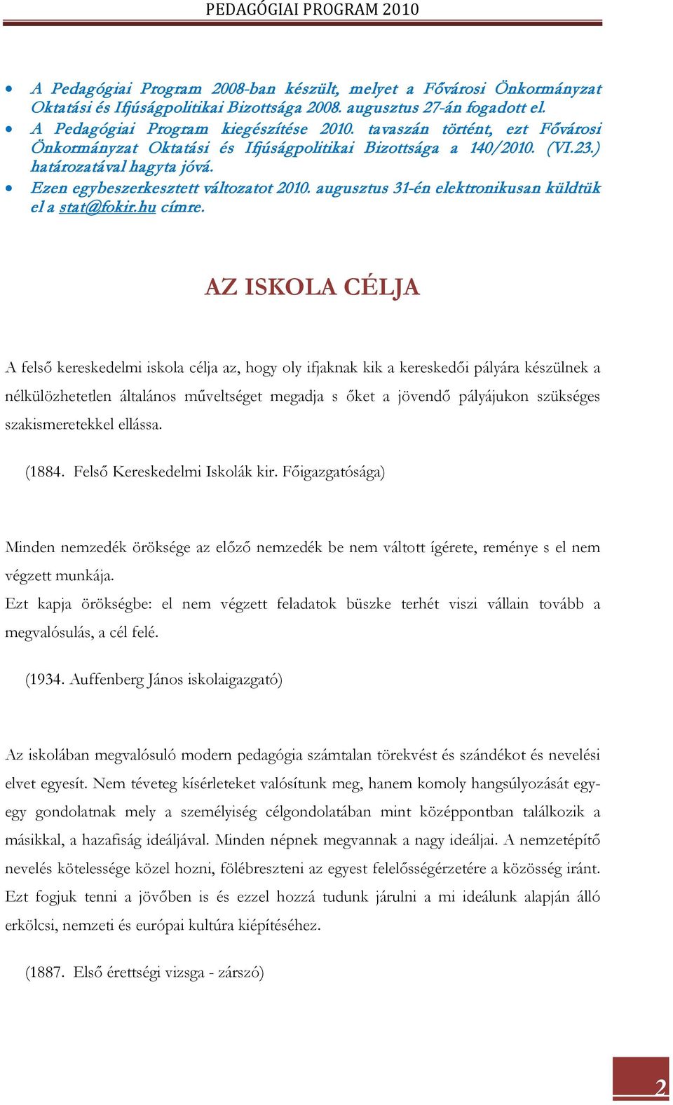 Ezen egybeszerkesztett változatot 2010. augusztus 31-én elektronikusan küldtük el a stat@fokir.hu címre.