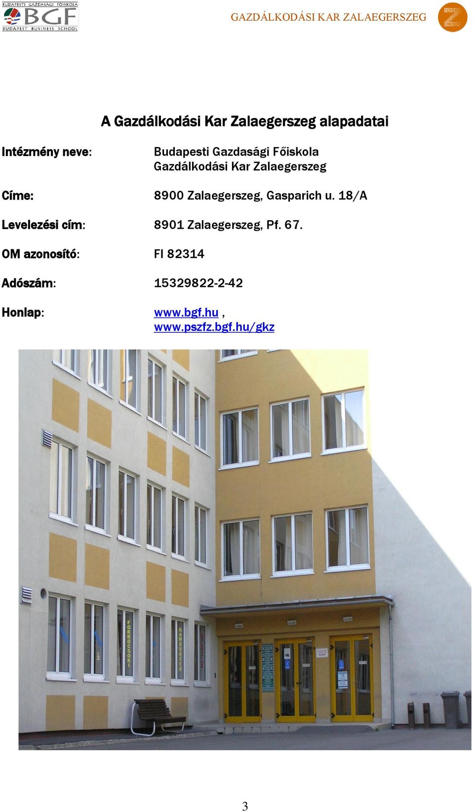 Zalaegerszeg, Gasparich u. 18/A Levelezési cím: 8901 Zalaegerszeg, Pf.